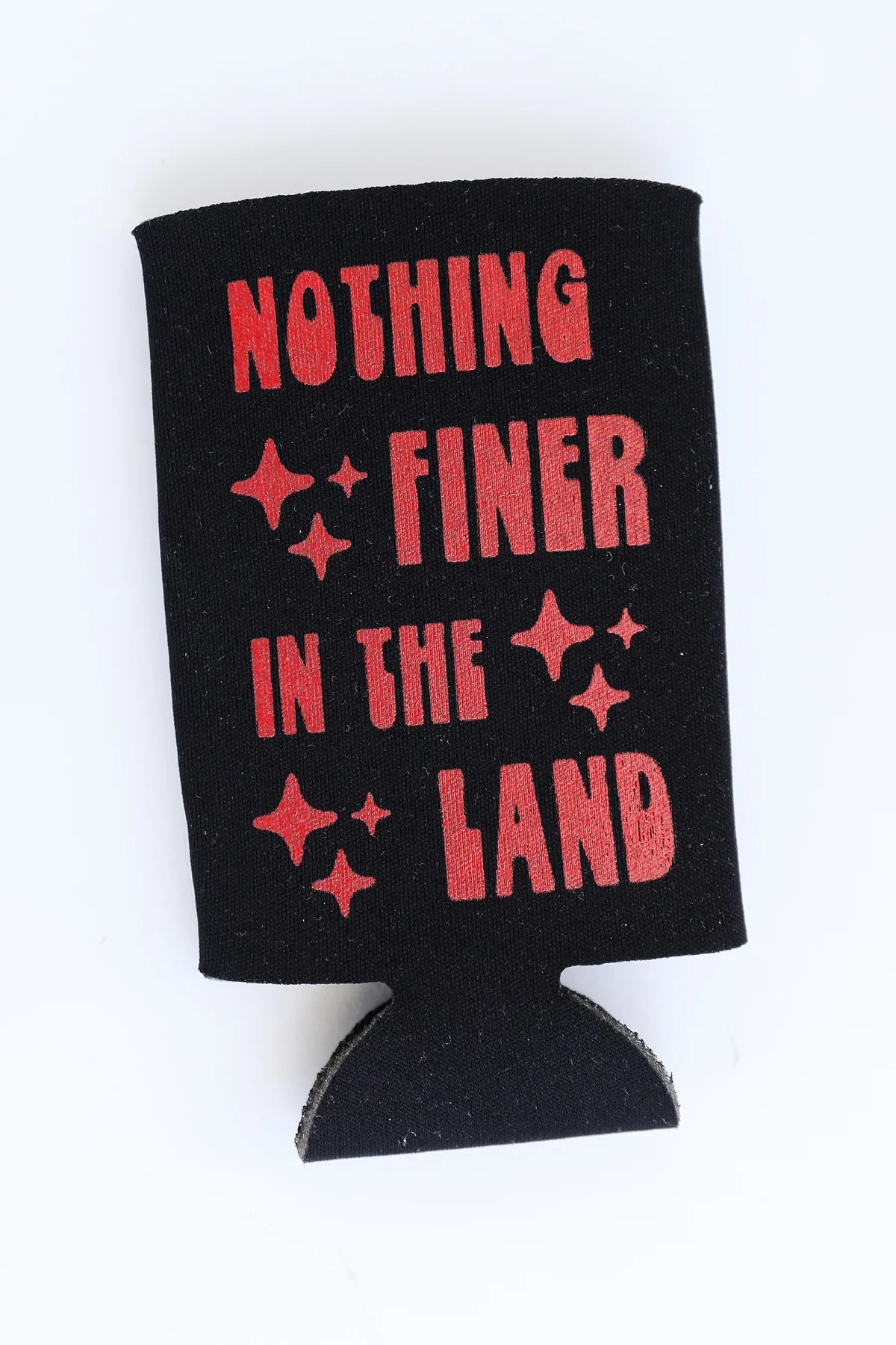 Nothing Finer In The Land Koozie